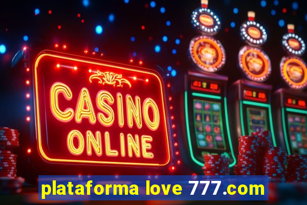 plataforma love 777.com